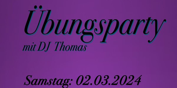 Übungsparty mit DJ Thomas am 02.03.2024