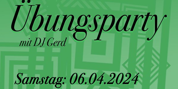Übungsparty mit DJ Gerd am 06.04.2024